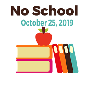 No School October 25, 2019